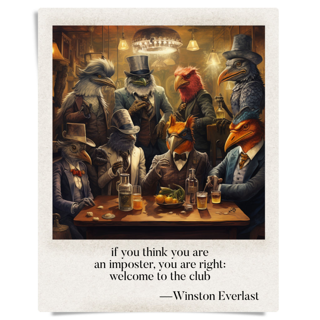 if you think you are / an imposter, you are right: / welcome to the club — haiga by Winston Everlast
