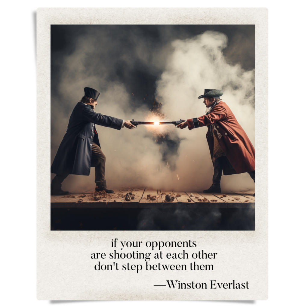 if your opponents / are shooting at each other / don't step between them — haiga by Winston Everlast