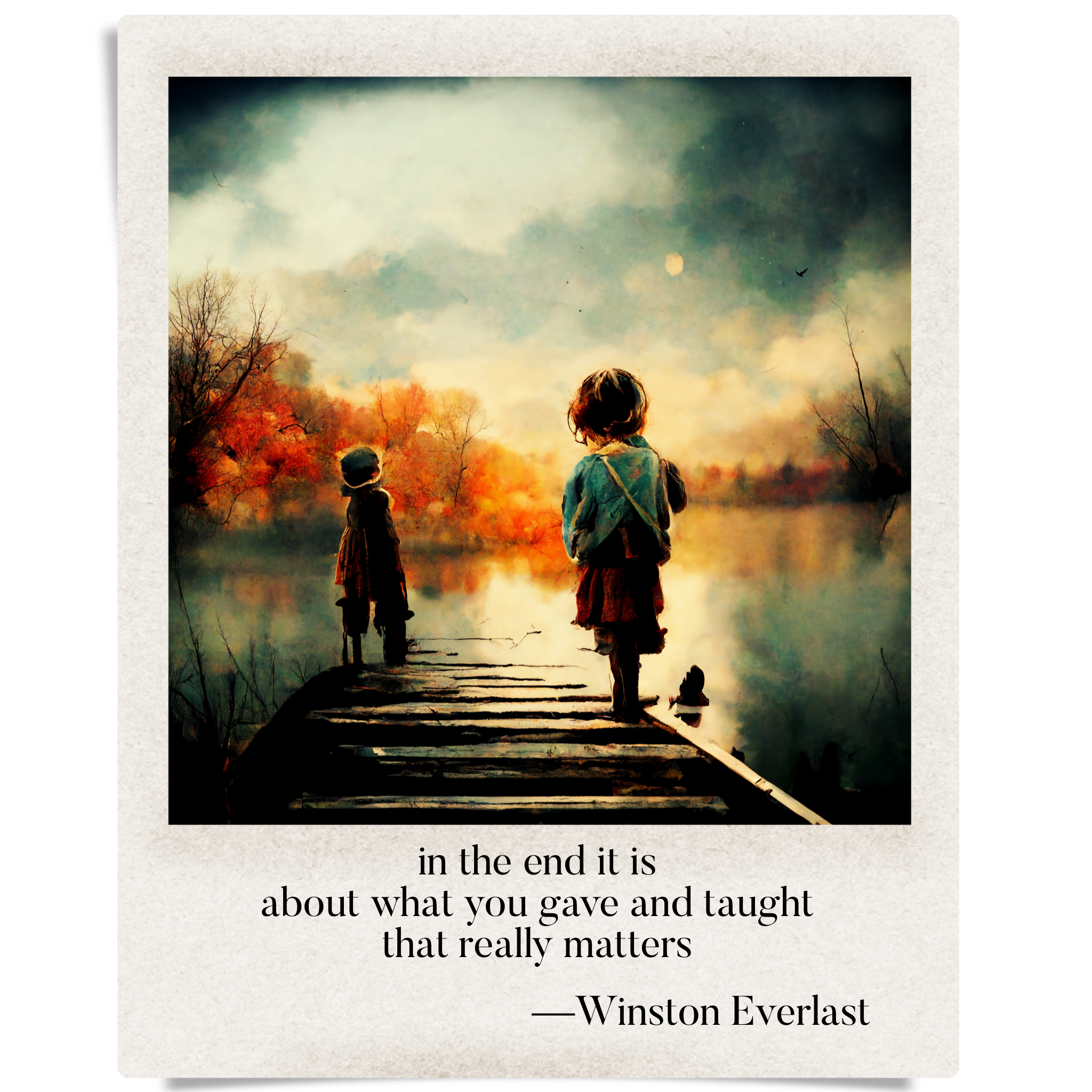 in the end it is / about what you gave and taught / that really matters — haiga by Winston Everlast