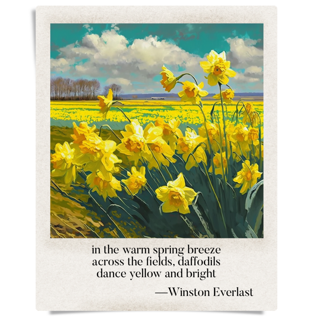 in the warm spring breeze / across the fields, daffodils / dance yellow and bright — haiga by Winston Everlast