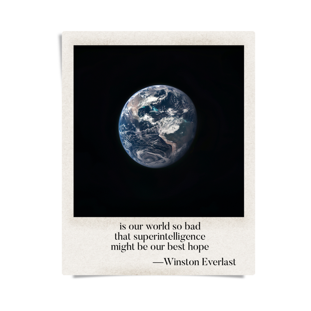 is our world so bad / that superintelligence / might be our best hope — haiga by Winston Everlast