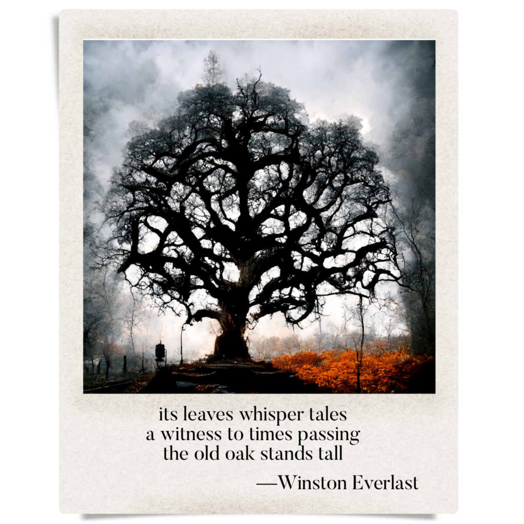 its leaves whisper tales / a witness to times passing / the old oak stands tall — haiga by Winston Everlast
