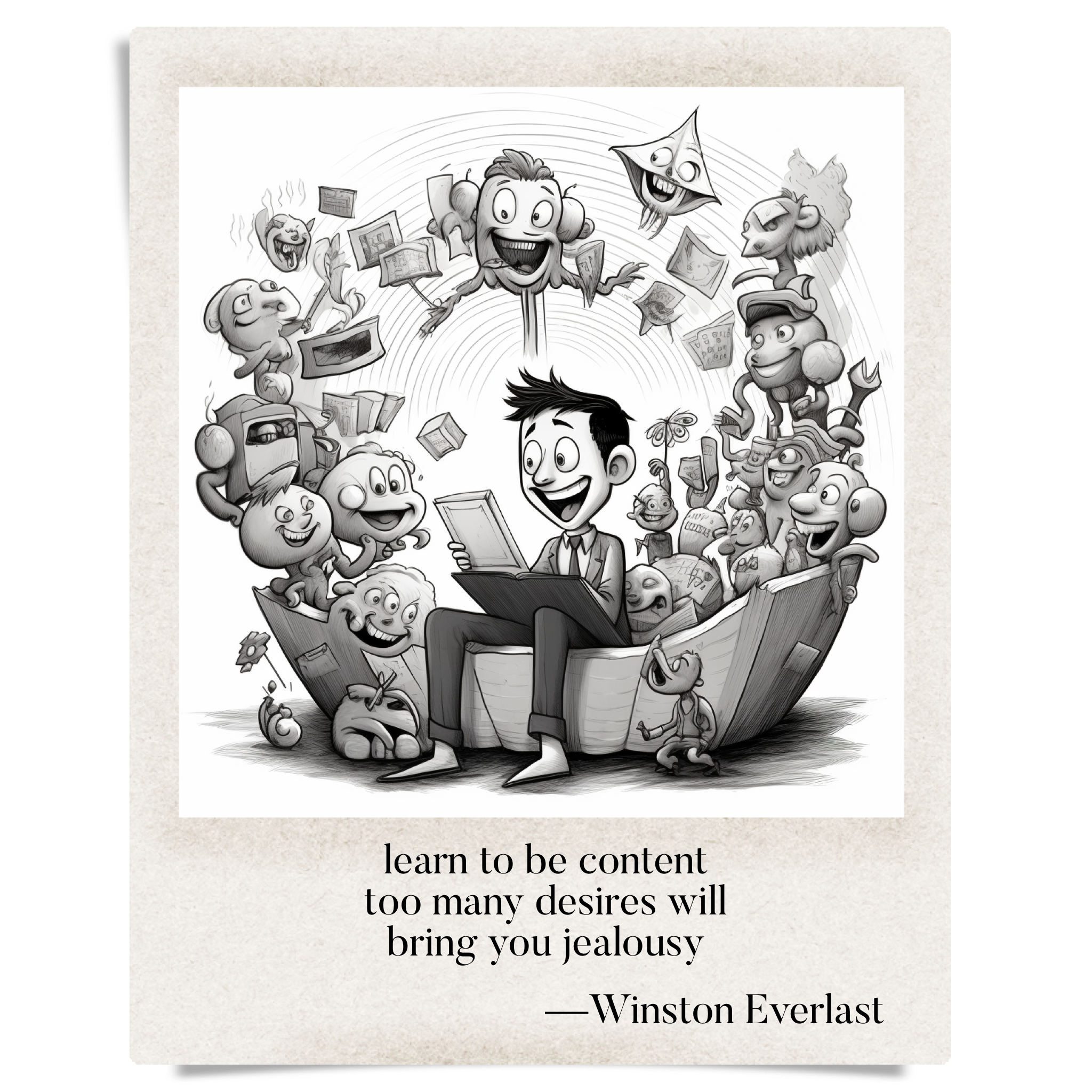 learn to be content / too many desires will / bring you jealousy — haiga by Winston Everlast