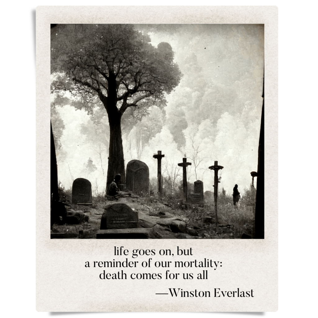 life goes on, but / a reminder of our mortality: / death comes for us all — haiga by Winston Everlast