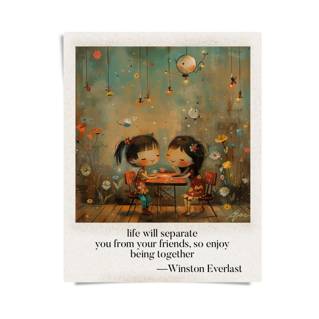 life will separate / you from your friends, so enjoy / being together — haiga by Winston Everlast