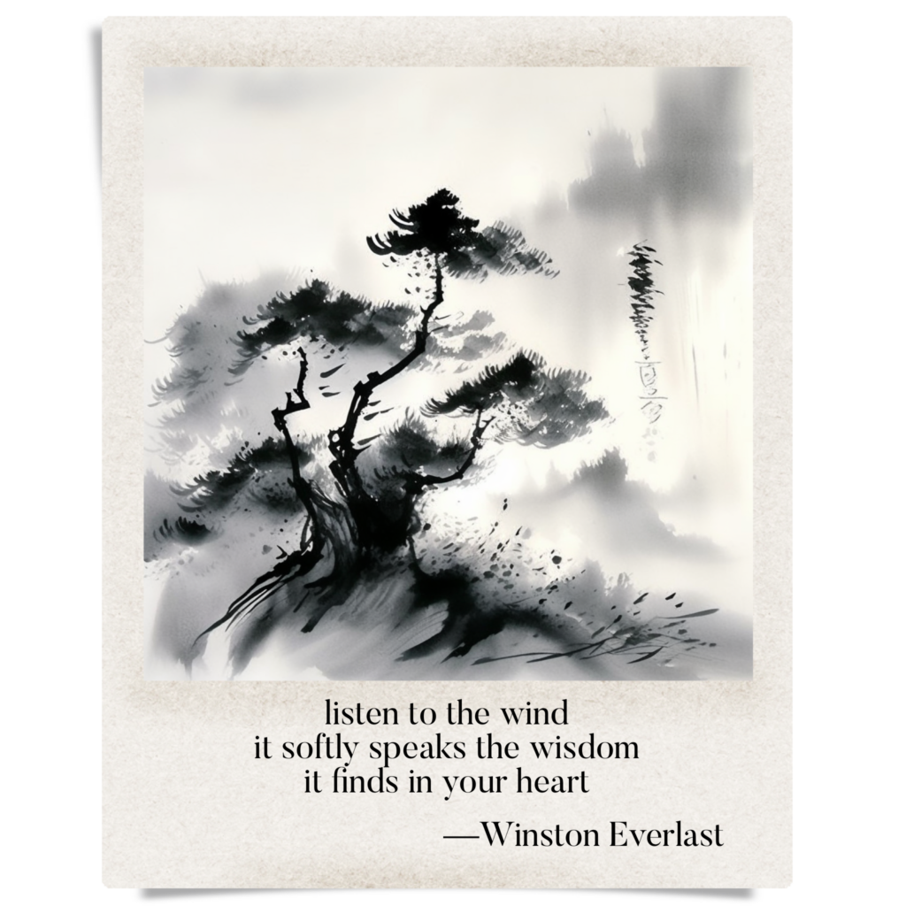 listen to the wind / it softly speaks the wisdom / it finds in your heart — haiga by Winston Everlast