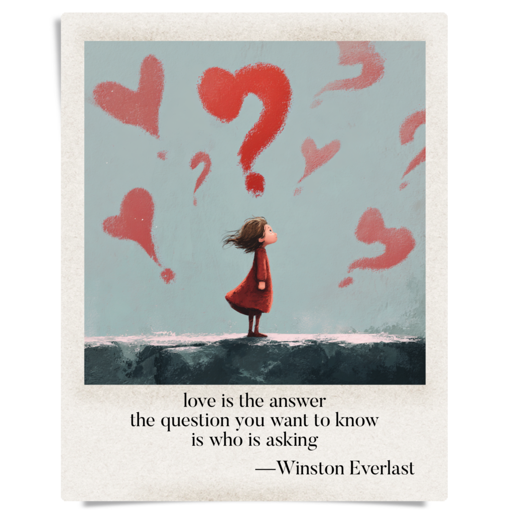 love is the answer / the question you want to know / is who is asking — haiga by Winston Everlast