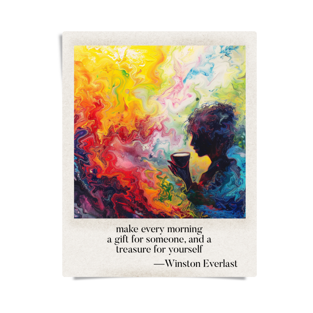 make every morning / a gift for someone, and a / treasure for yourself — haiga by Winston Everlast