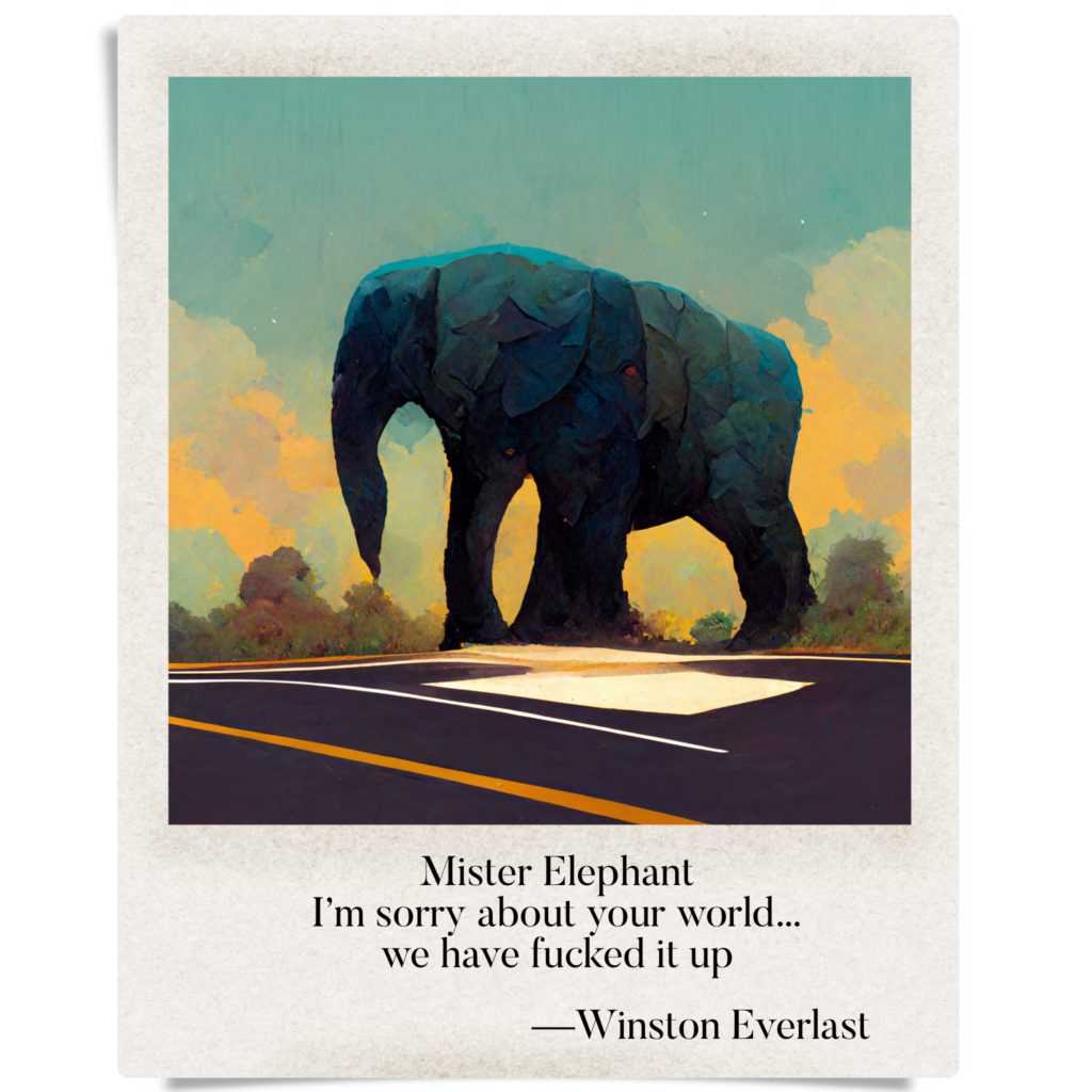 Mister Elephant / I'm sorry about your world... / we have fucked it up — haiga by Winston Everlast