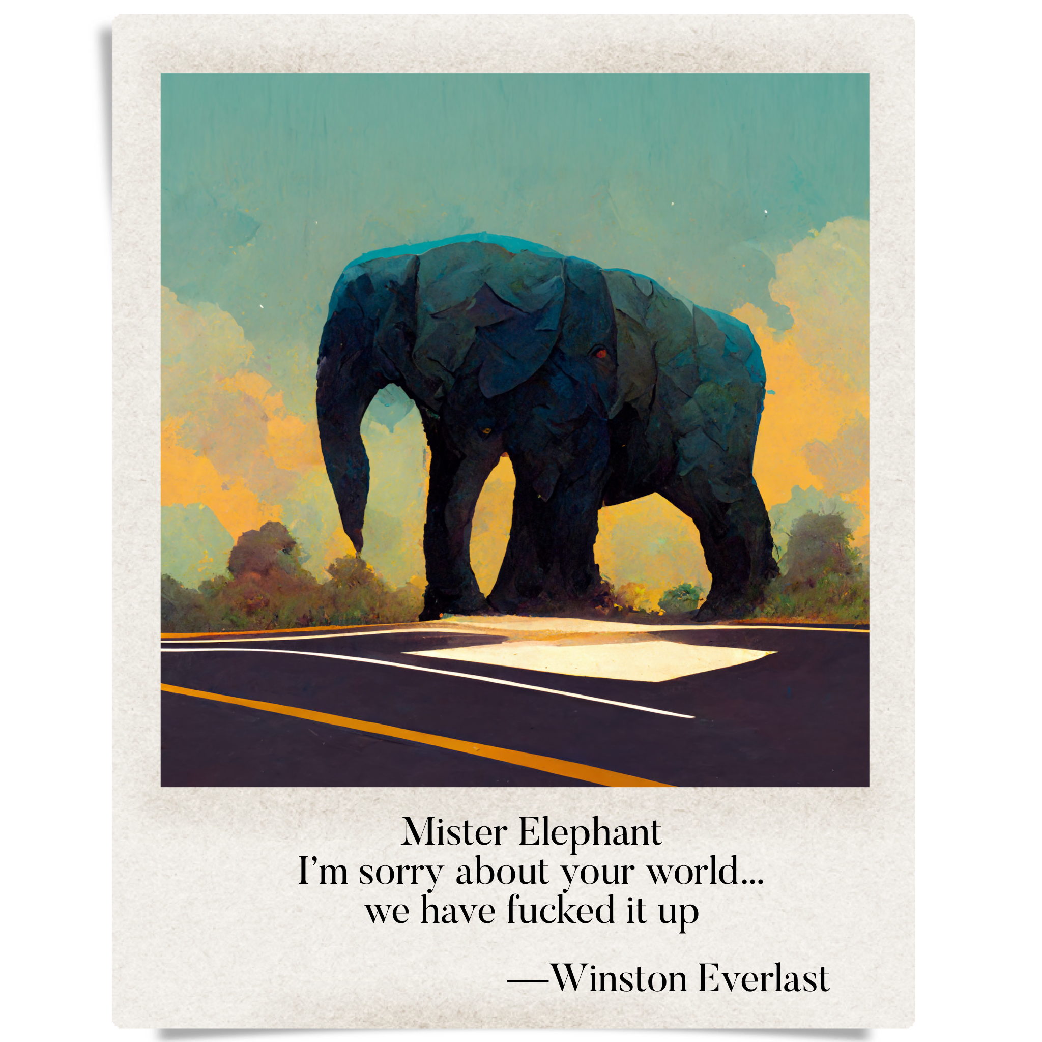 Mister Elephant / I'm sorry about your world... / we have fucked it up — haiga by Winston Everlast