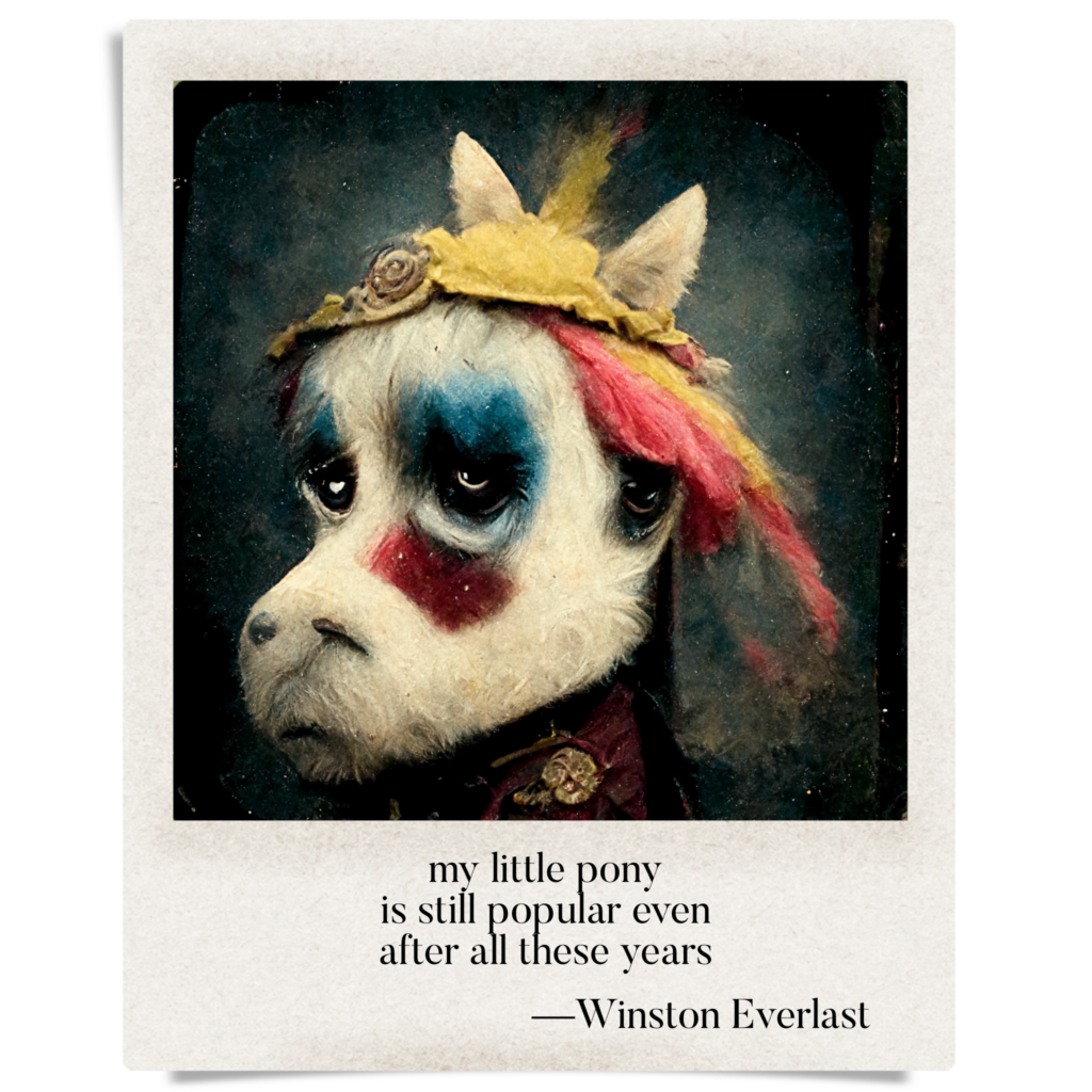 my little pony / is still popular even / after all these years — haiga by Winston Everlast