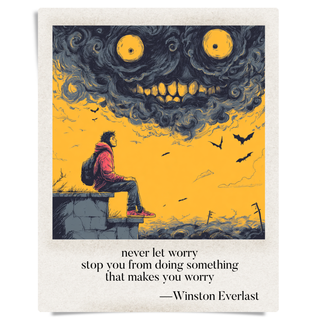 never let worry / stop you from doing something / that makes you worry — haiga by Winston Everlast