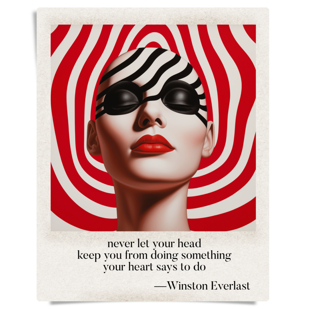 never let your head / keep you from doing something / your heart says to do — haiga by Winston Everlast