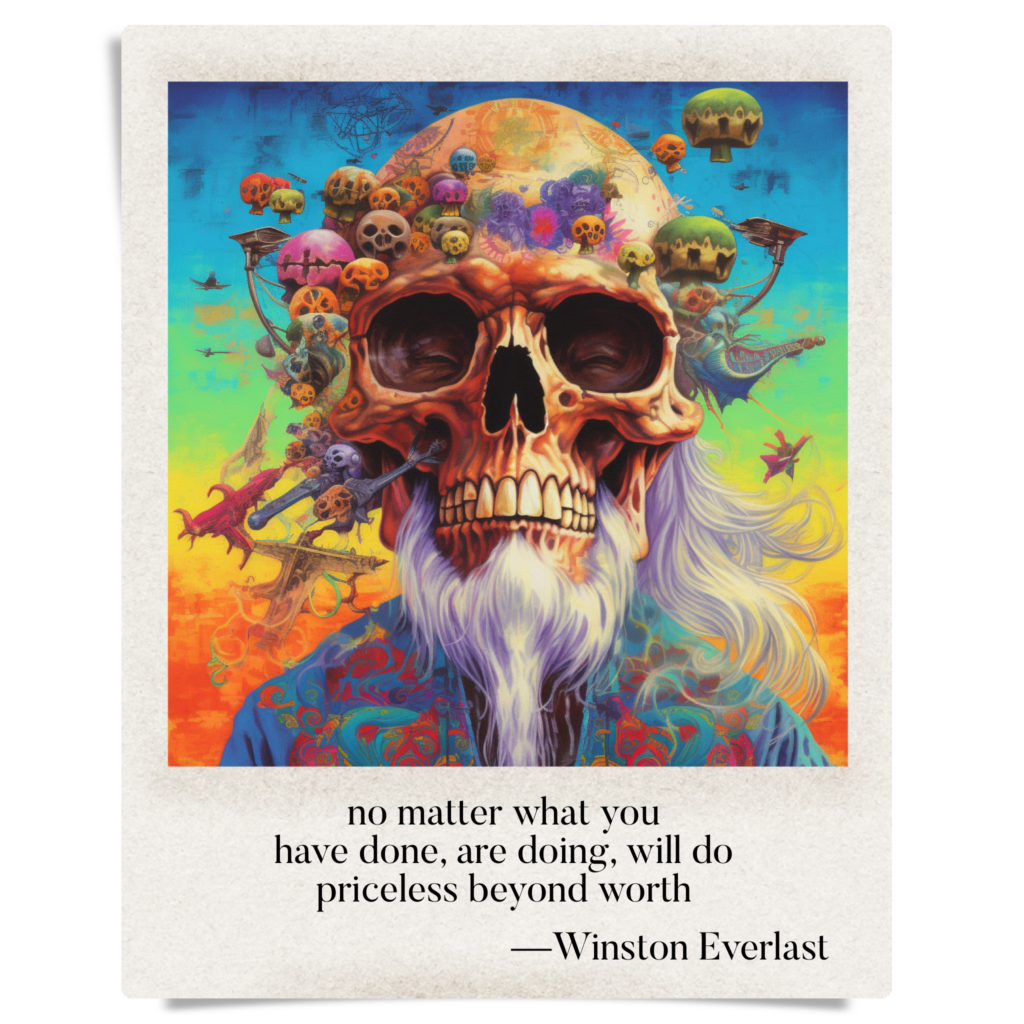 no matter what you / have done, are doing, will do / priceless beyond worth — haiga by Winston Everlast