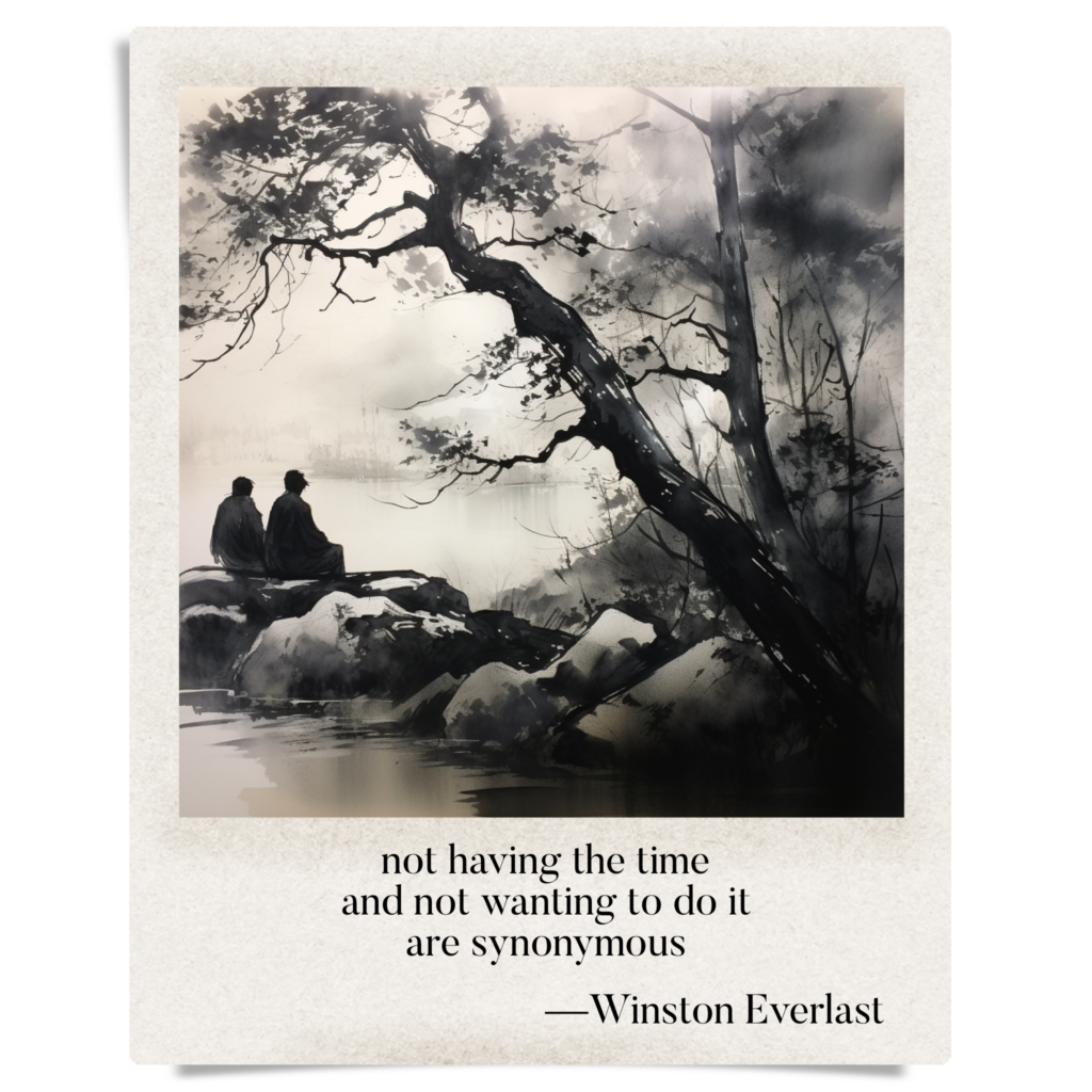 not having the time / and not wanting to do it / are synonymous — haiga by Winston Everlast