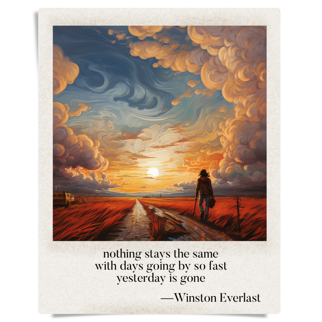 nothing stays the same / with days going by so fast / yesterday is gone — haiga by Winston Everlast