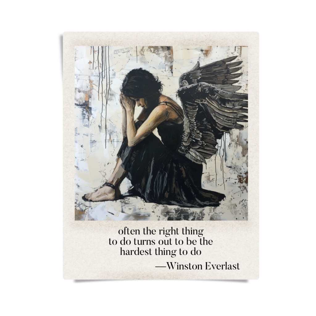 often the right thing / to do turns out to be the / hardest thing to do — haiga by Winston Everlast