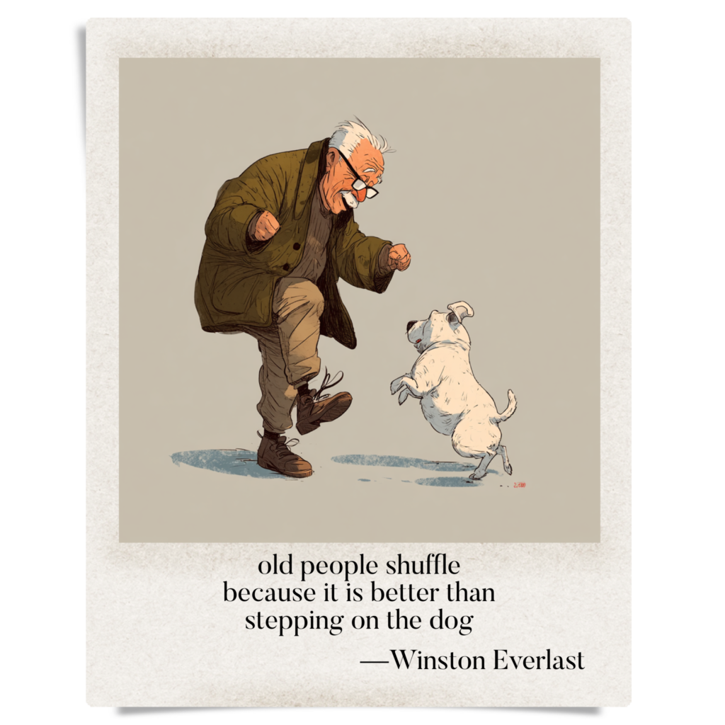 old people shuffle / because it is better than / stepping on the dog — haiga by Winston Everlast