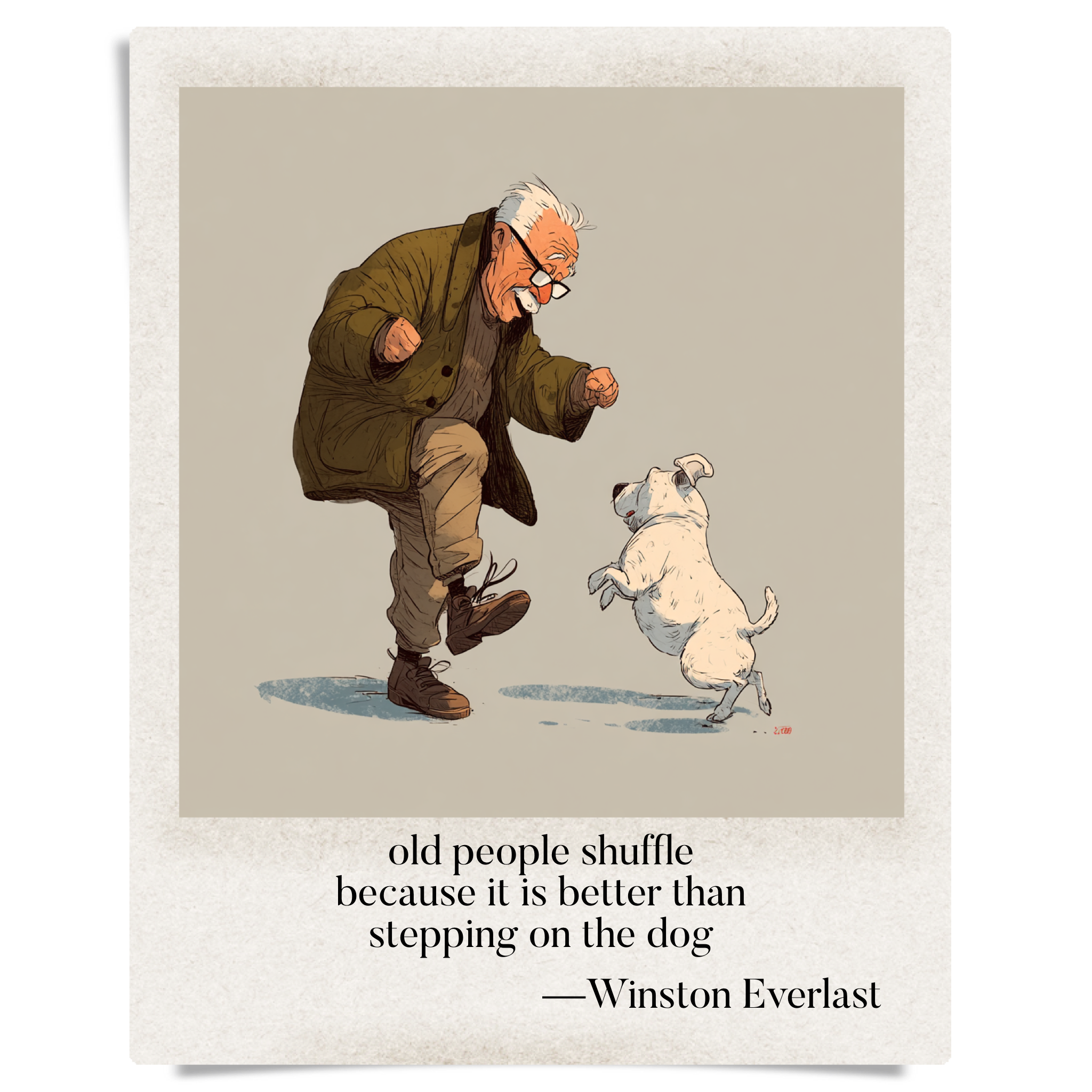 old people shuffle / because it is better than / stepping on the dog — haiga by Winston Everlast