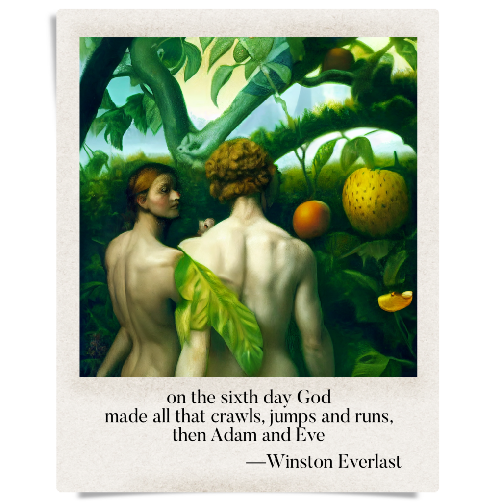 on the sixth day God / made all that crawls, jumps and runs, / then Adam and Eve — haiga by Winston Everlast