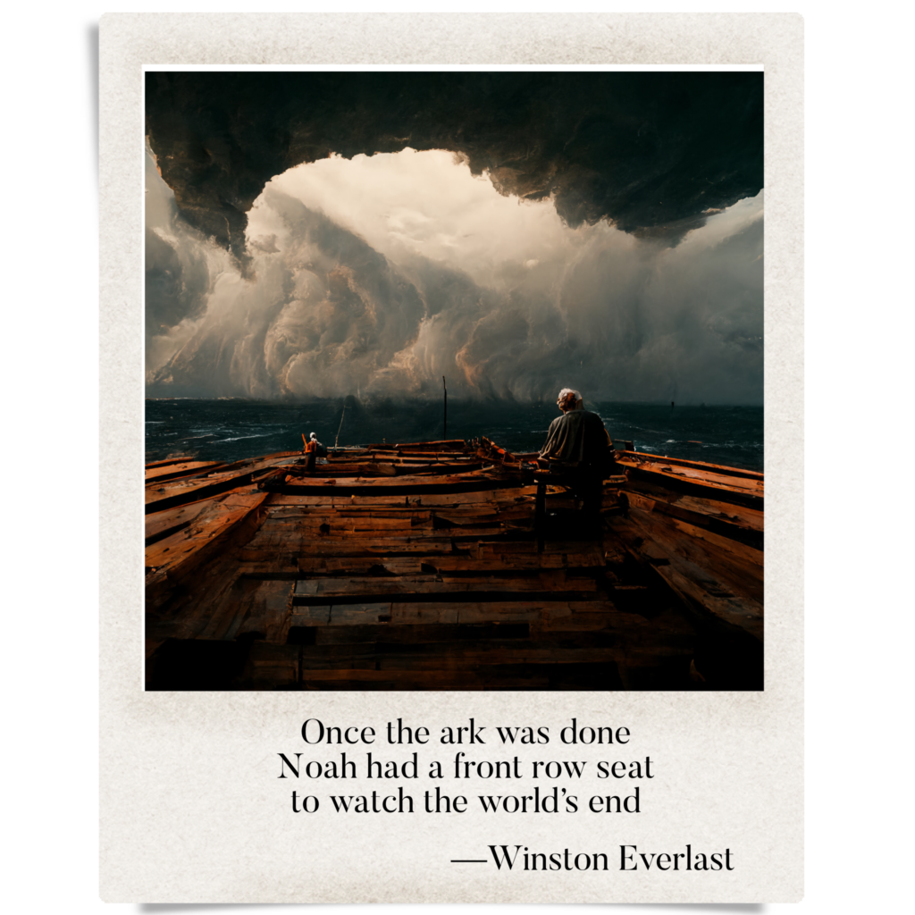 Once the ark was done / Noah had a front row seat / to watch the world's end — haiga by Winston Everlast
