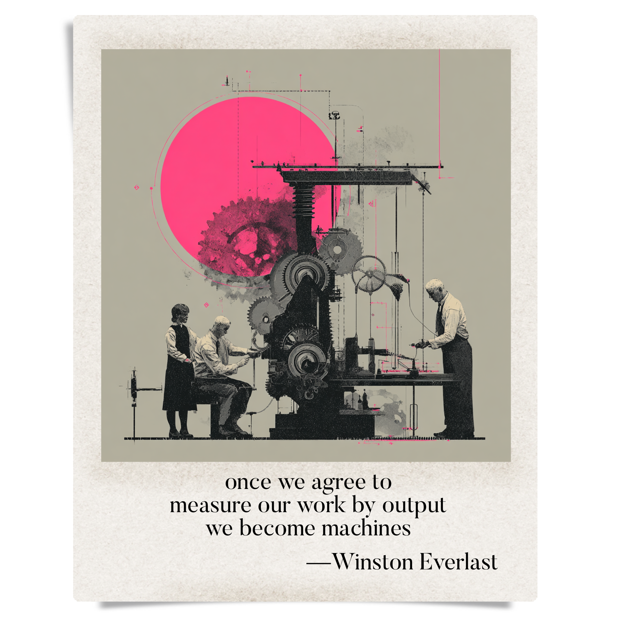 once we agree to / measure our work by output / we become machines — haiga by Winston Everlast