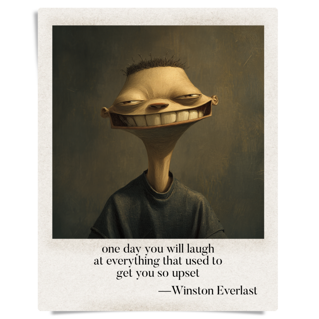 one day you will laugh / at everything that used to / get you so upset — haiga by Winston Everlast