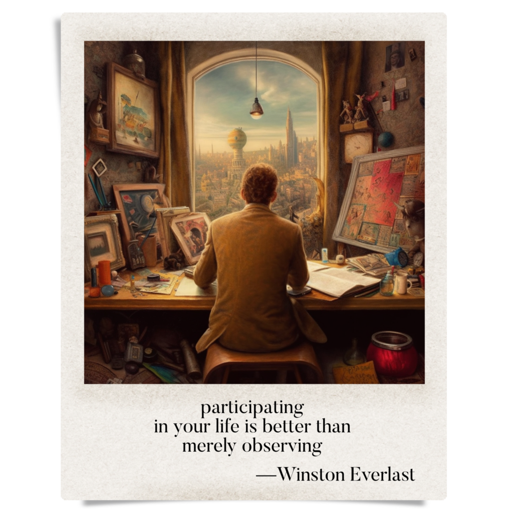 participating / in your life is better than / merely observing — haiga by Winston Everlast