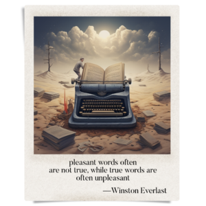 pleasant words often / are not true, while true words are / often unpleasant