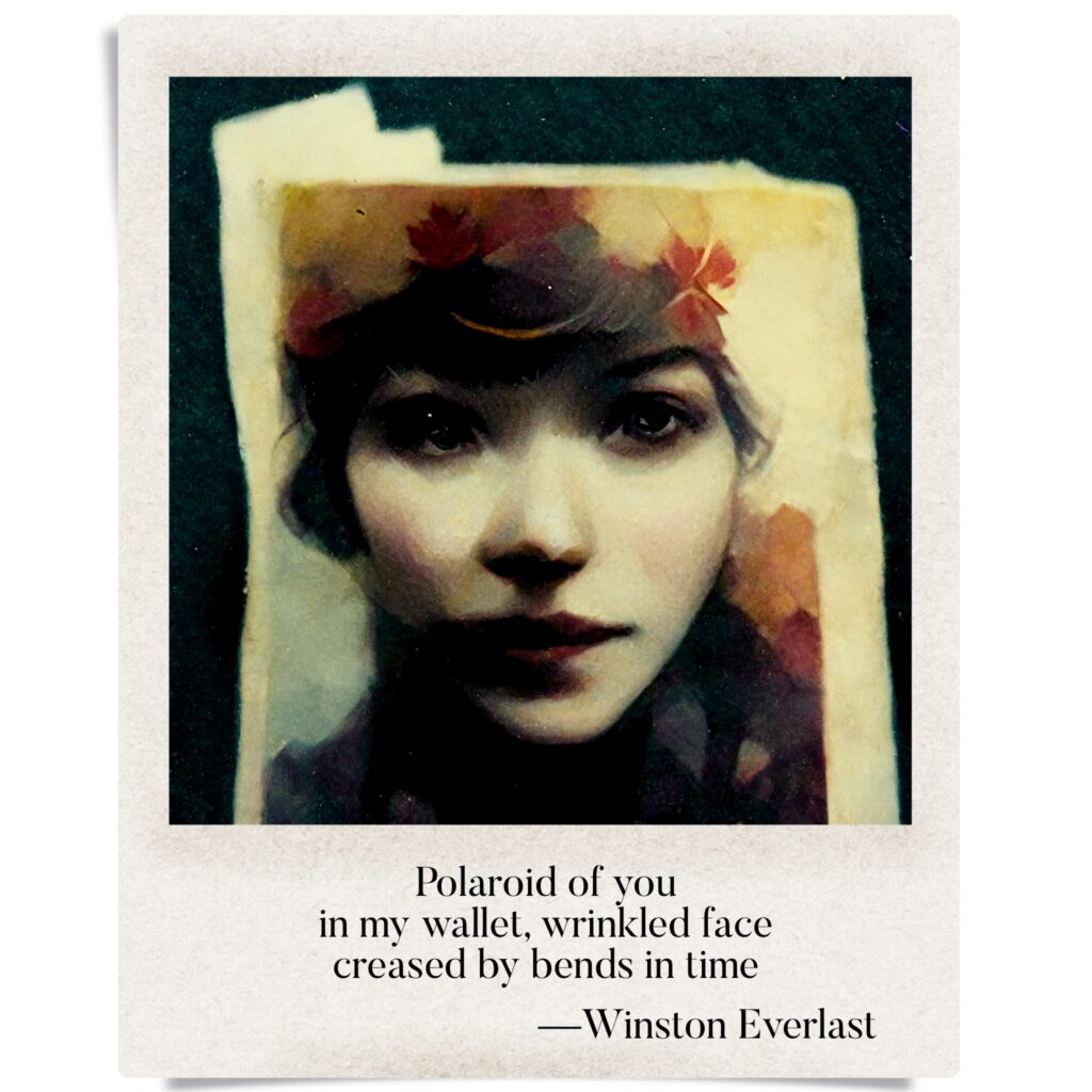 Polaroid of you / in my wallet, wrinkled face / creased by bends in time — haiga by Winston Everlast