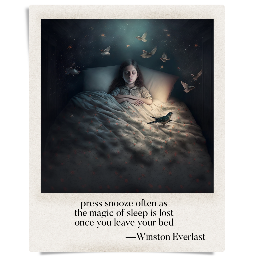 press snooze often as / the magic of sleep is lost / once you leave your bed — haiga by Winston Everlast