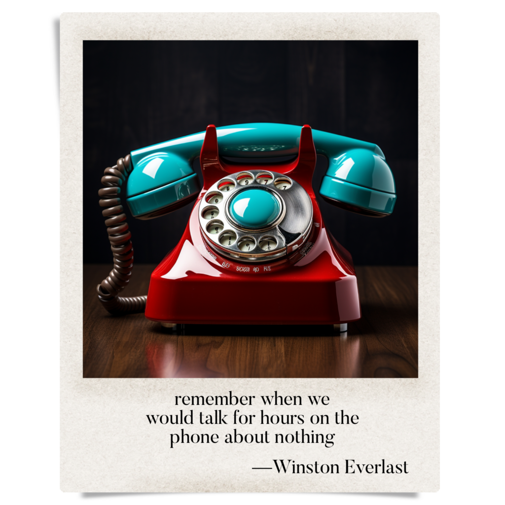 remember when we / would talk for hours on the / phone about nothing — haiga by Winston Everlast