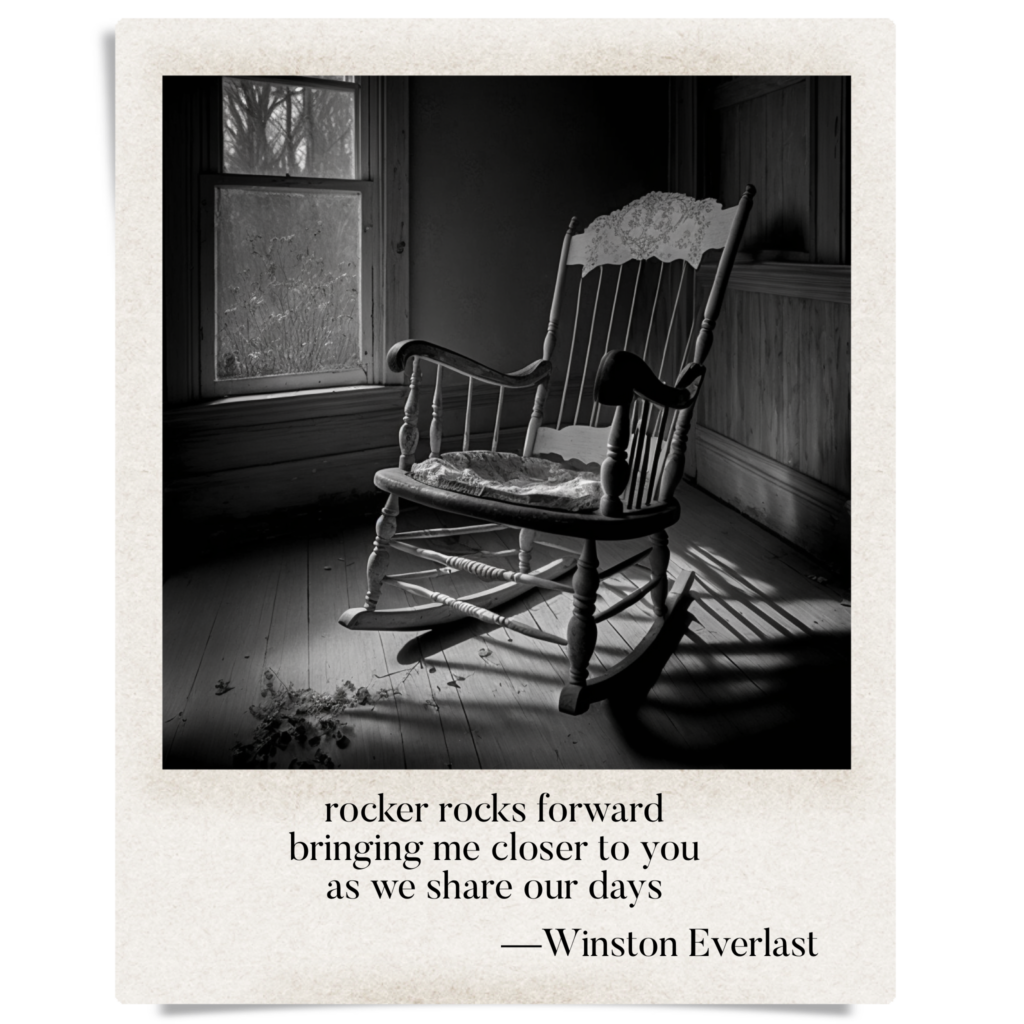 rocker rocks forward / bringing me closer to you / as we share our days — haiga by Winston Everlast