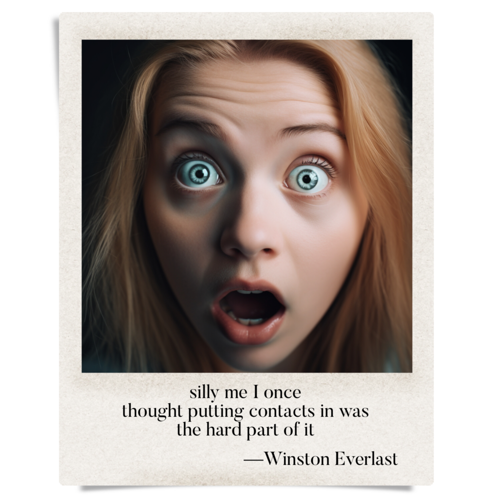 silly me I once / thought putting contacts in was / the hard part of it — haiga by Winston Everlast