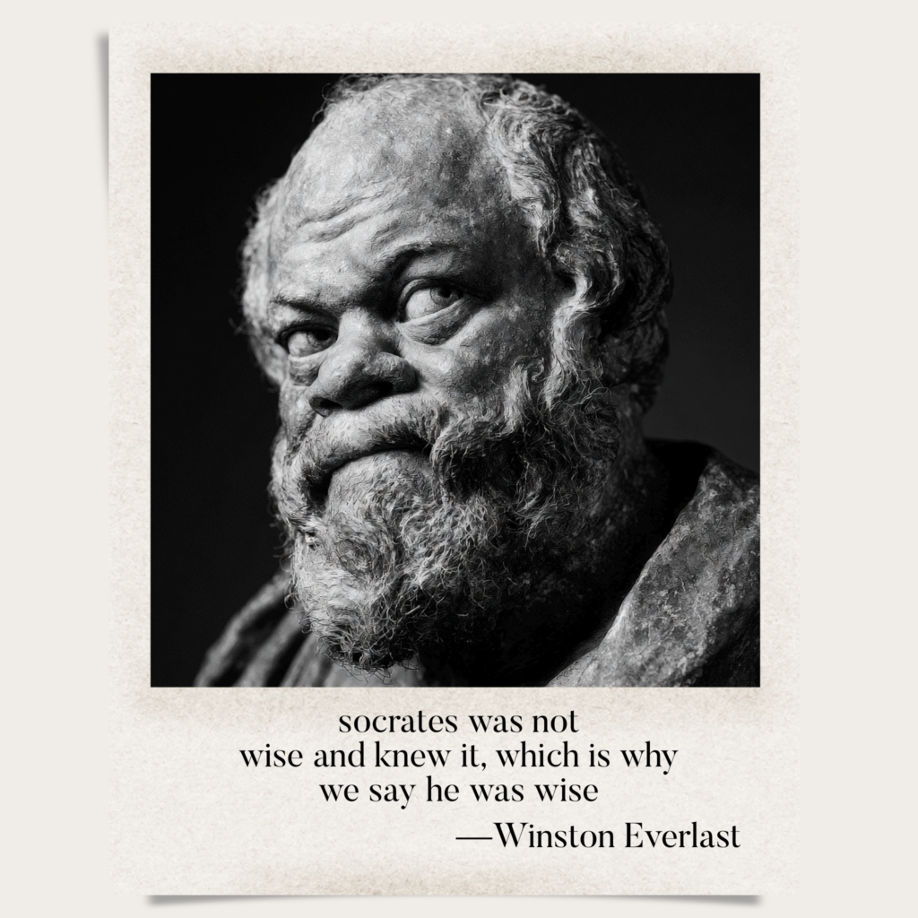 socrates was not / wise and knew it, which is why / we say he was wise — haiga by Winston Everlast