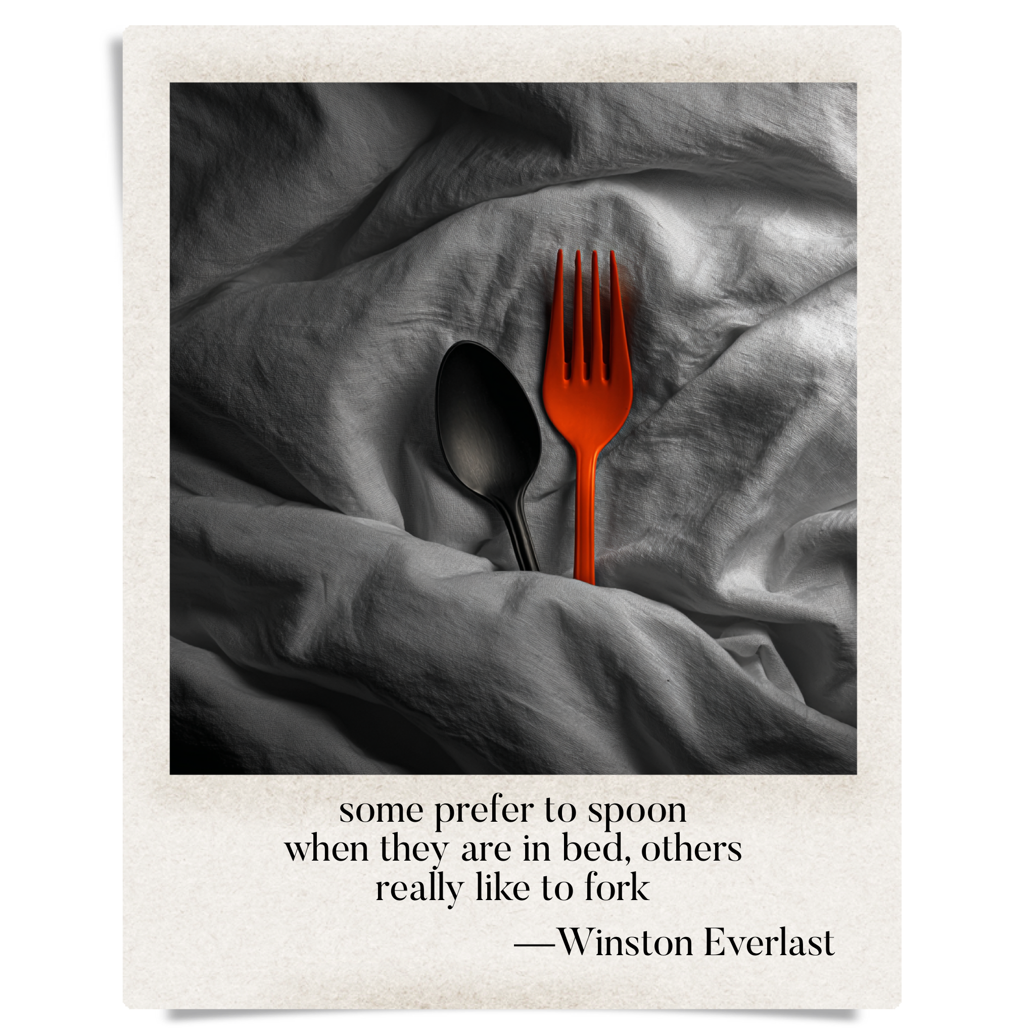 some prefer to spoon / when they are in bed, others / really like to fork — haiga by Winston Everlast