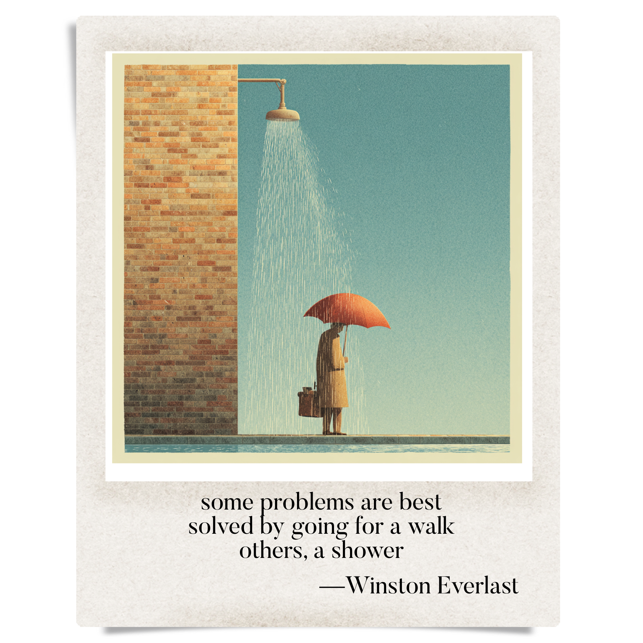 some problems are best / solved by going for a walk / others, a shower — haiga by Winston Everlast