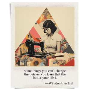 some things you can’t change / the quicker you learn that the / better your life is