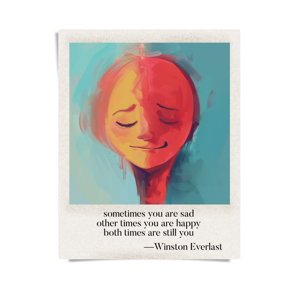 sometimes you are sad / other times you are happy / both times are still you — haiga by Winston Everlast