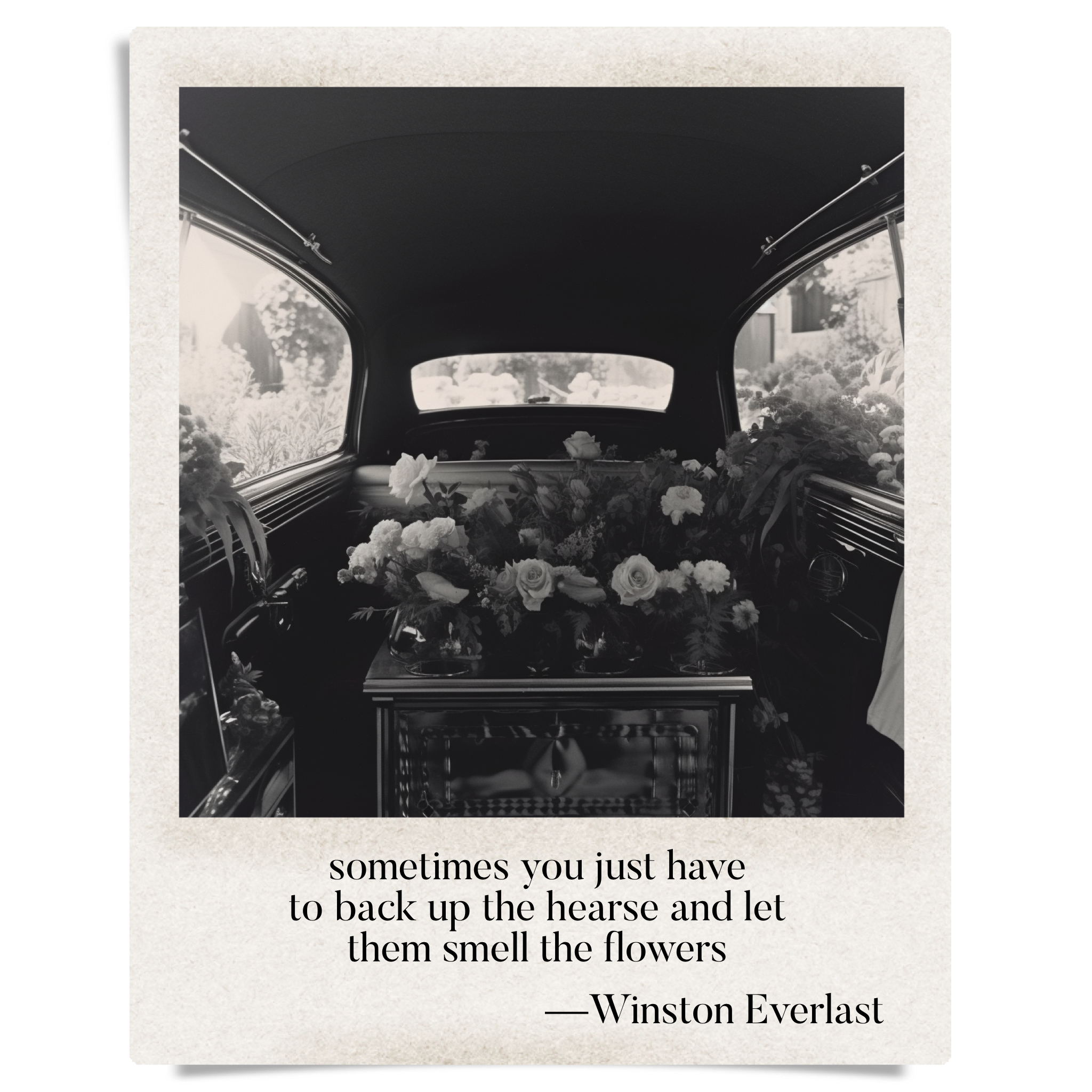 sometimes you just have / to back up the hearse and let / them smell the flowers — haiga by Winston Everlast