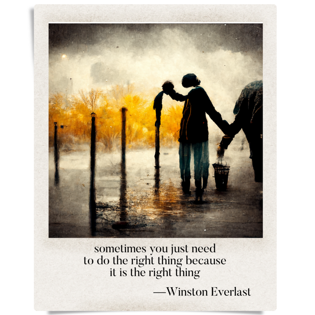 sometimes you just need / to do the right thing because / it is the right thing — haiga by Winston Everlast