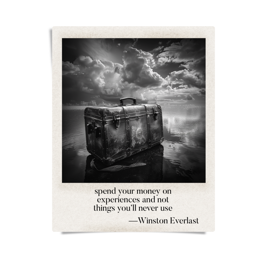 spend your money on / experiences and not / things you'll never use — haiga by Winston Everlast