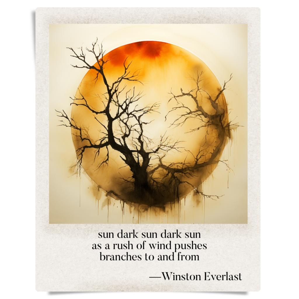 sun dark sun dark sun / as a rush of wind pushes / branches to and from — haiga by Winston Everlast
