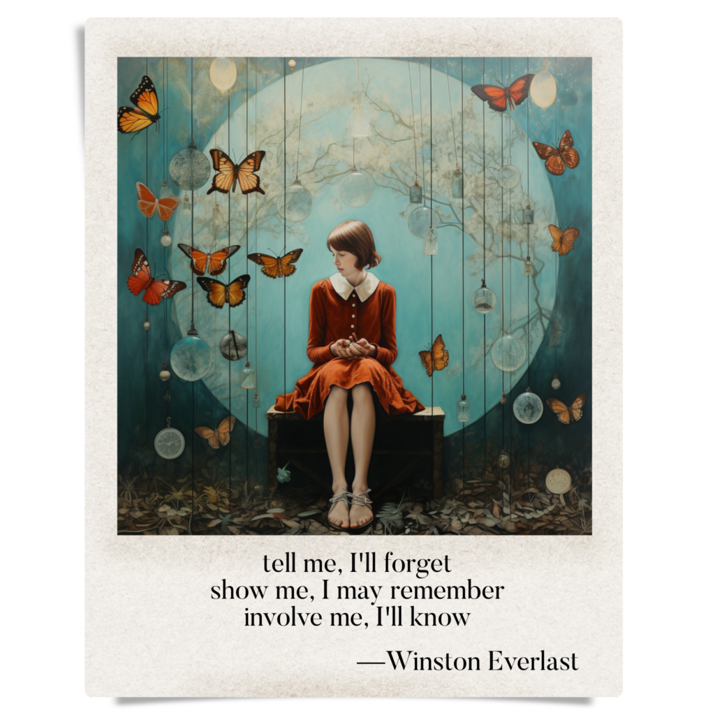 tell me, I'll forget / show me, I may remember / involve me, I'll know — haiga by Winston Everlast