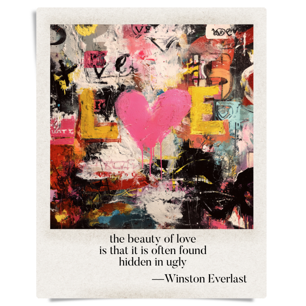 the beauty of love / is that it is often found / hidden in ugly — haiga by Winston Everlast