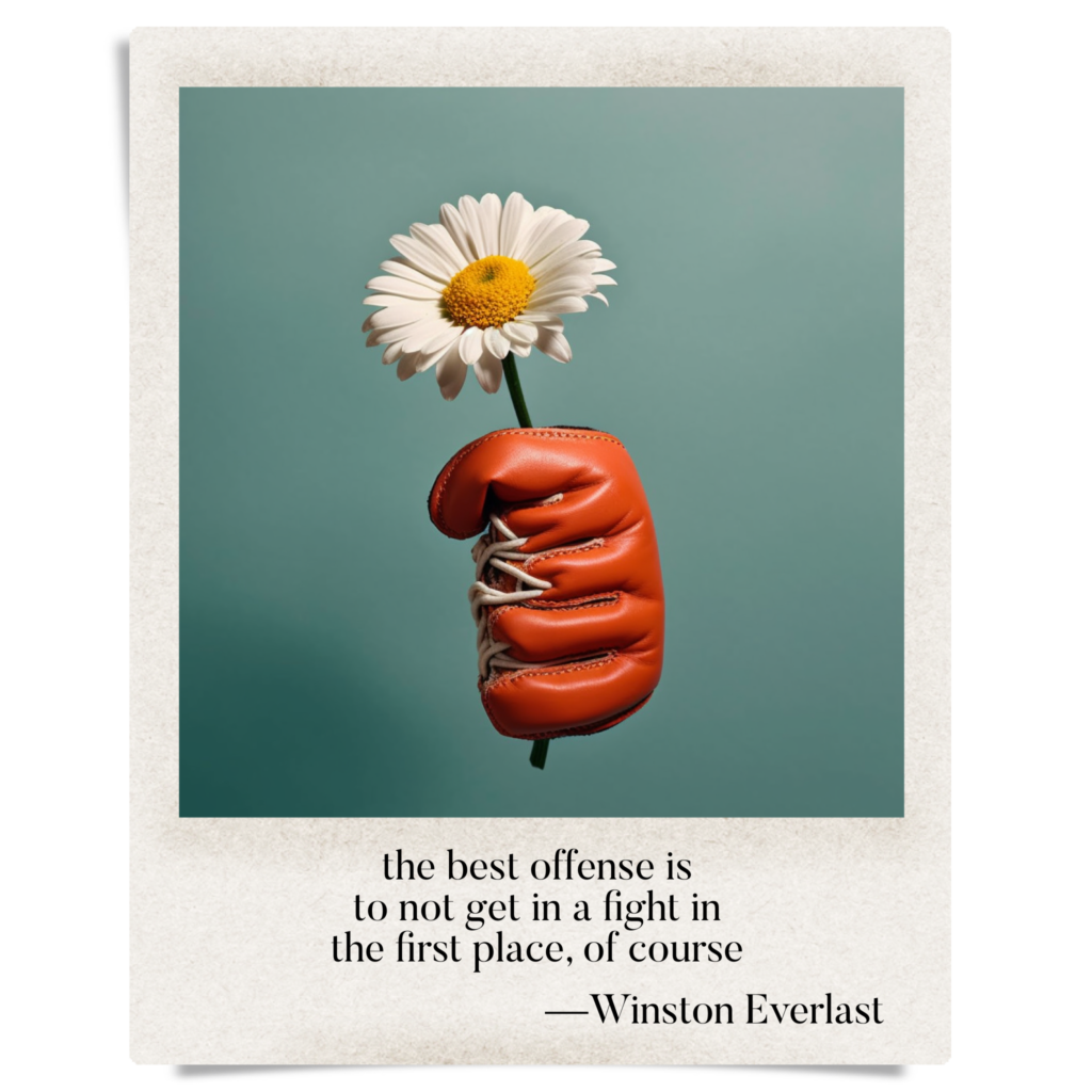 the best offense is / to not get in a fight in / the first place, of course — haiga by Winston Everlast