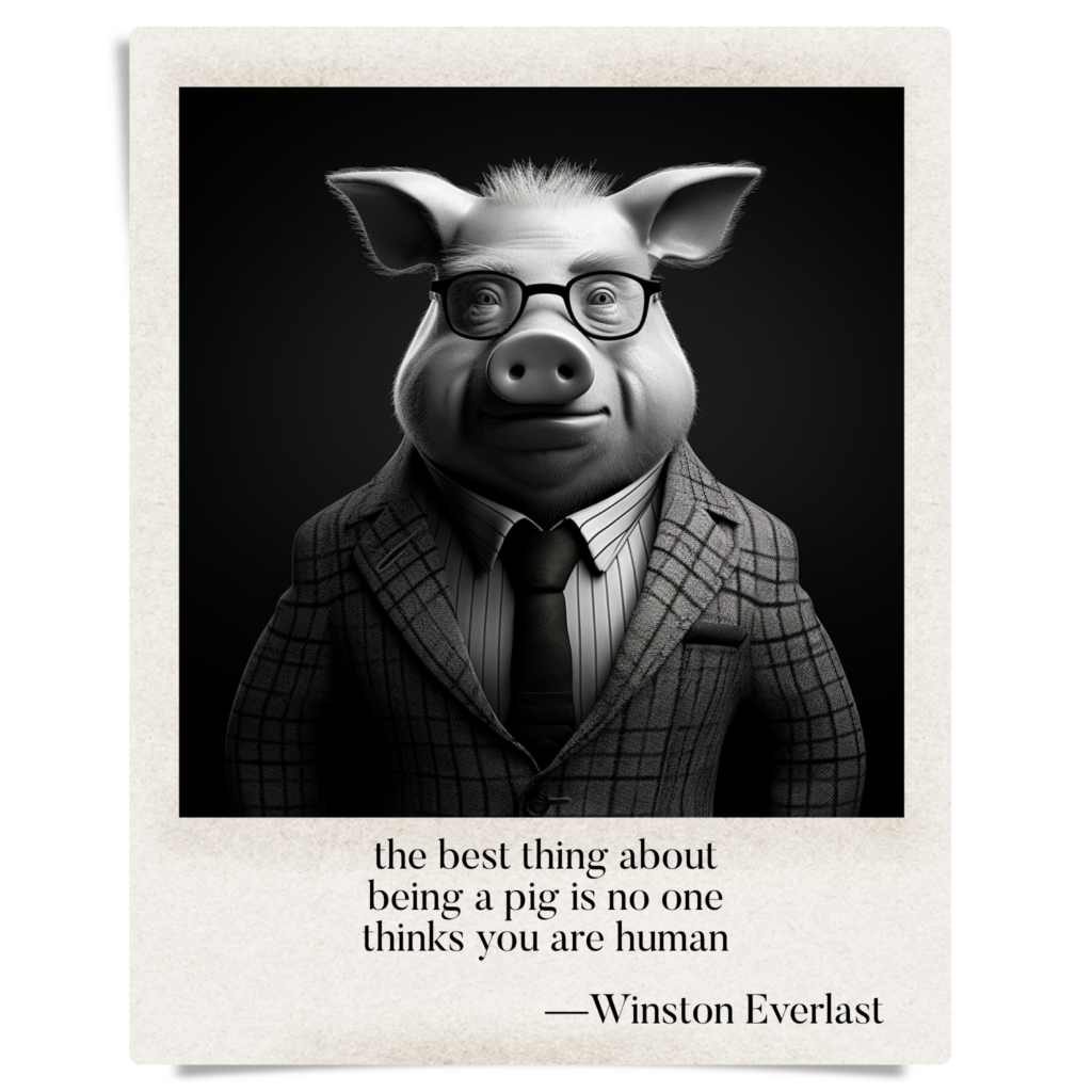 the best thing about / being a pig is no one / thinks you are human — haiga by Winston Everlast