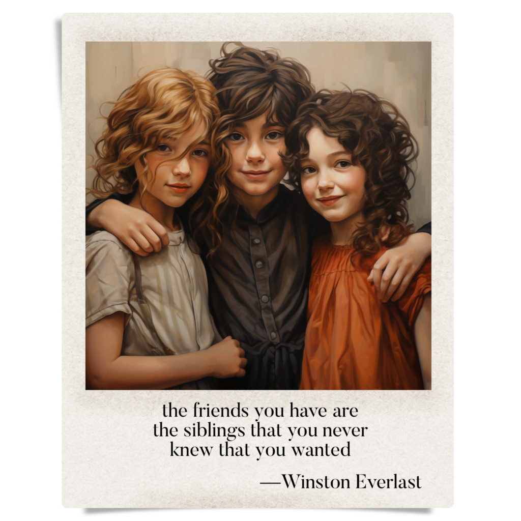 the friends you have are / the siblings that you never / knew that you wanted — haiga by Winston Everlast