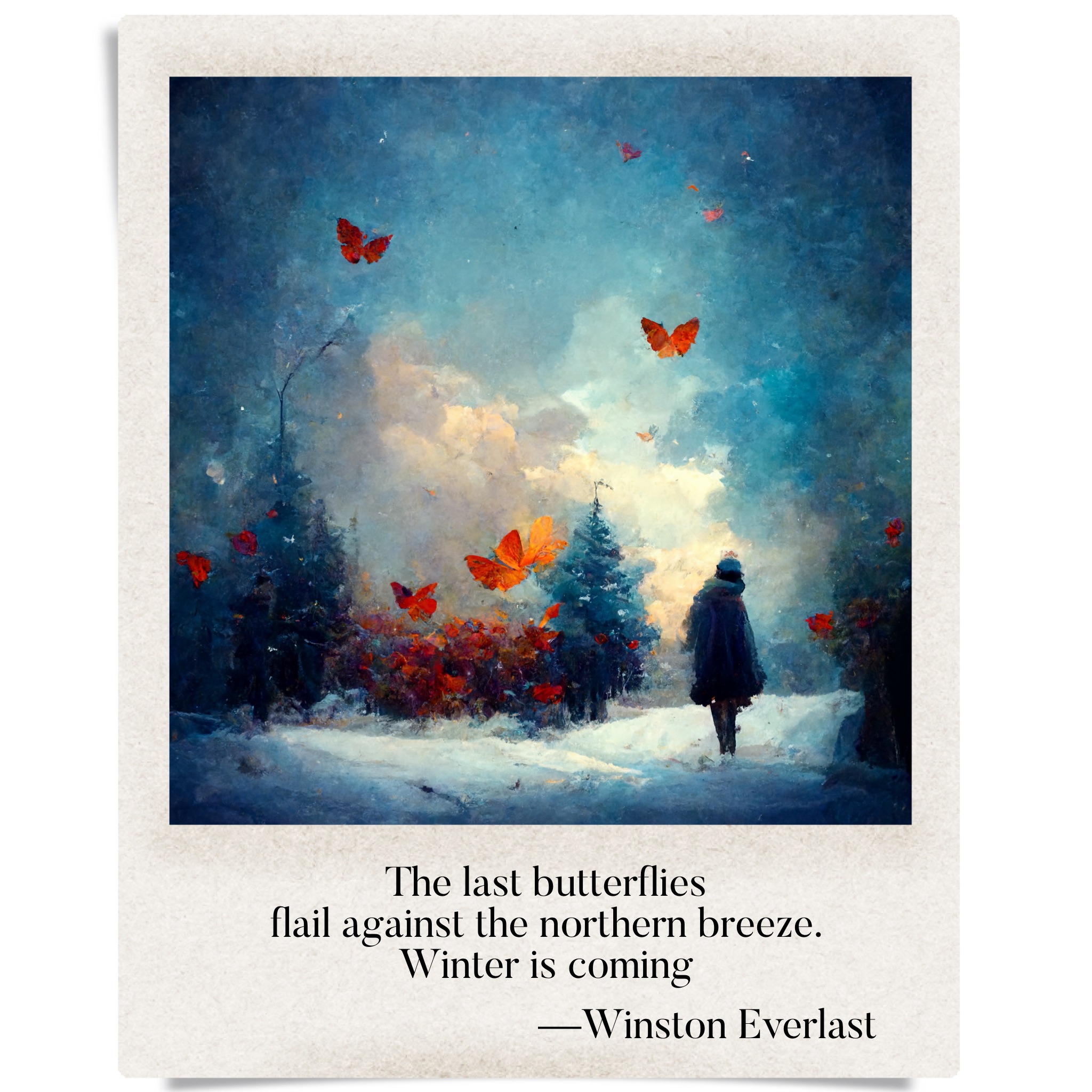 The last butterflies / flail against the northern breeze. / Winter is coming — haiga by Winston Everlast