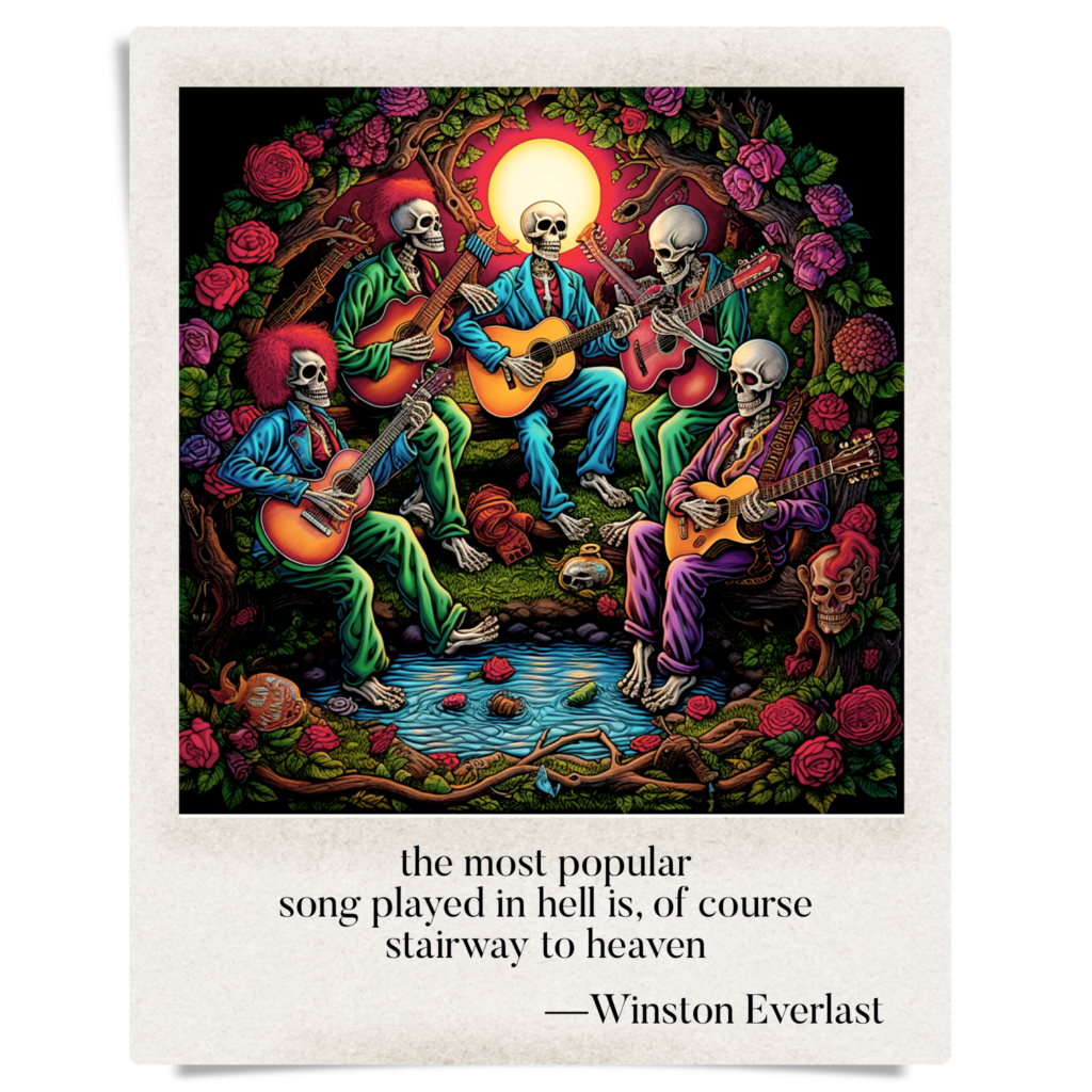 the most popular / song played in hell is, of course / stairway to heaven — haiga by Winston Everlast